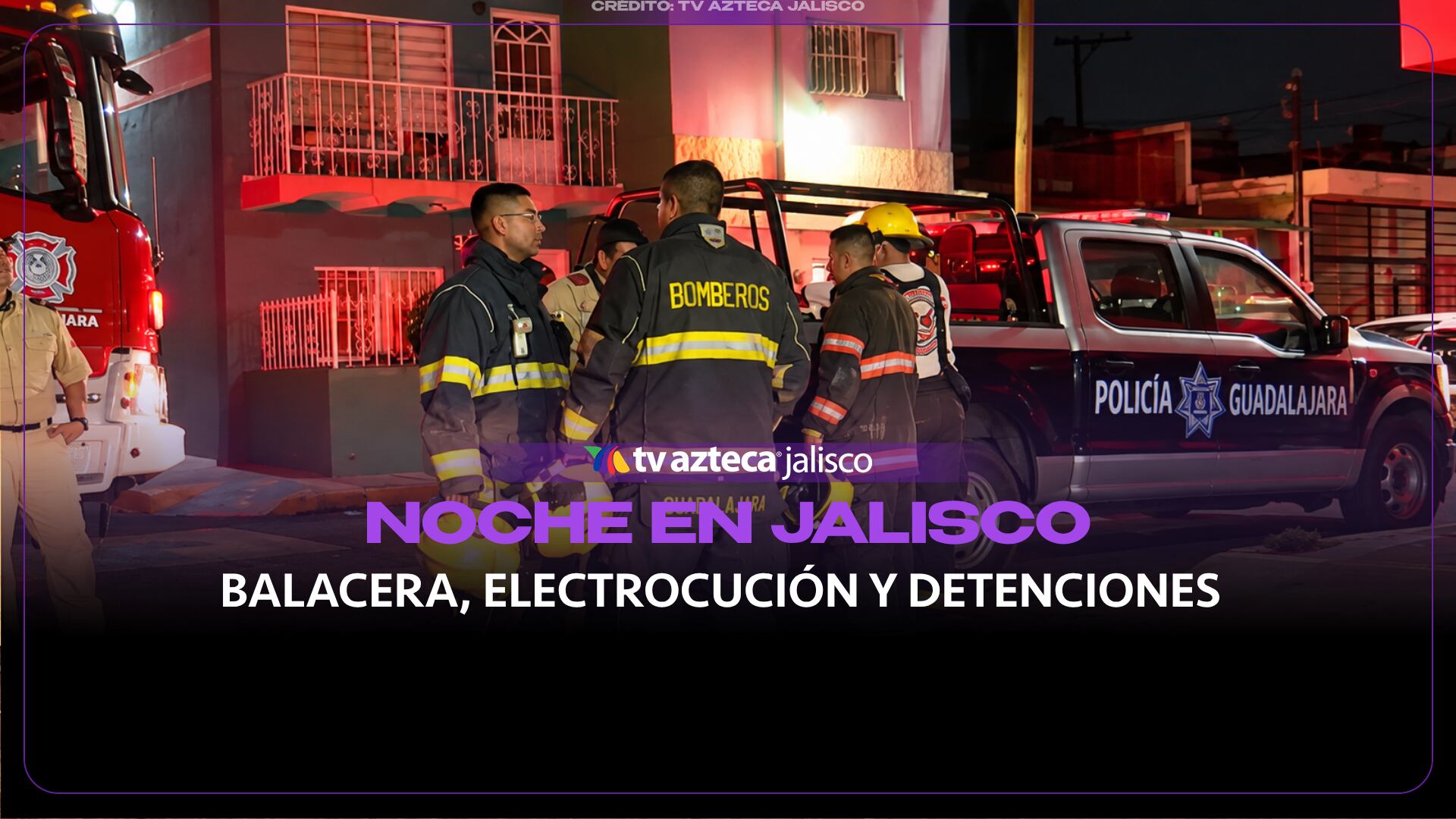 Balacera, electrocución y detenciones: así transcurrió la noche en Jalisco
