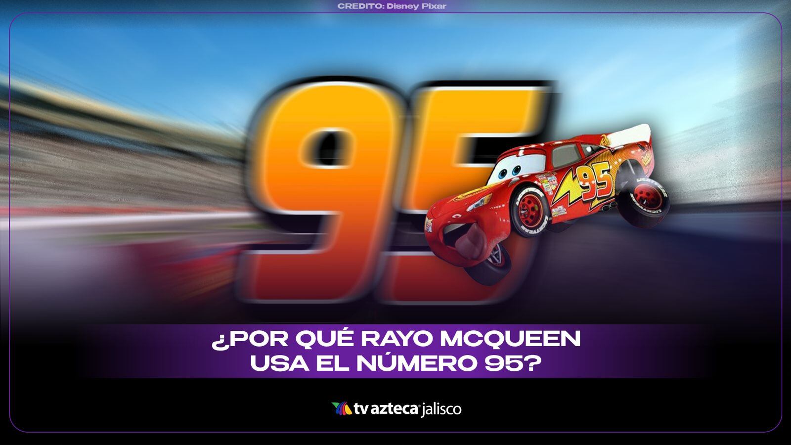 ¡SECRETO REVELADO! La verdadera razón por la que el Rayo McQueen lleva el número 95 en ‘Cars’