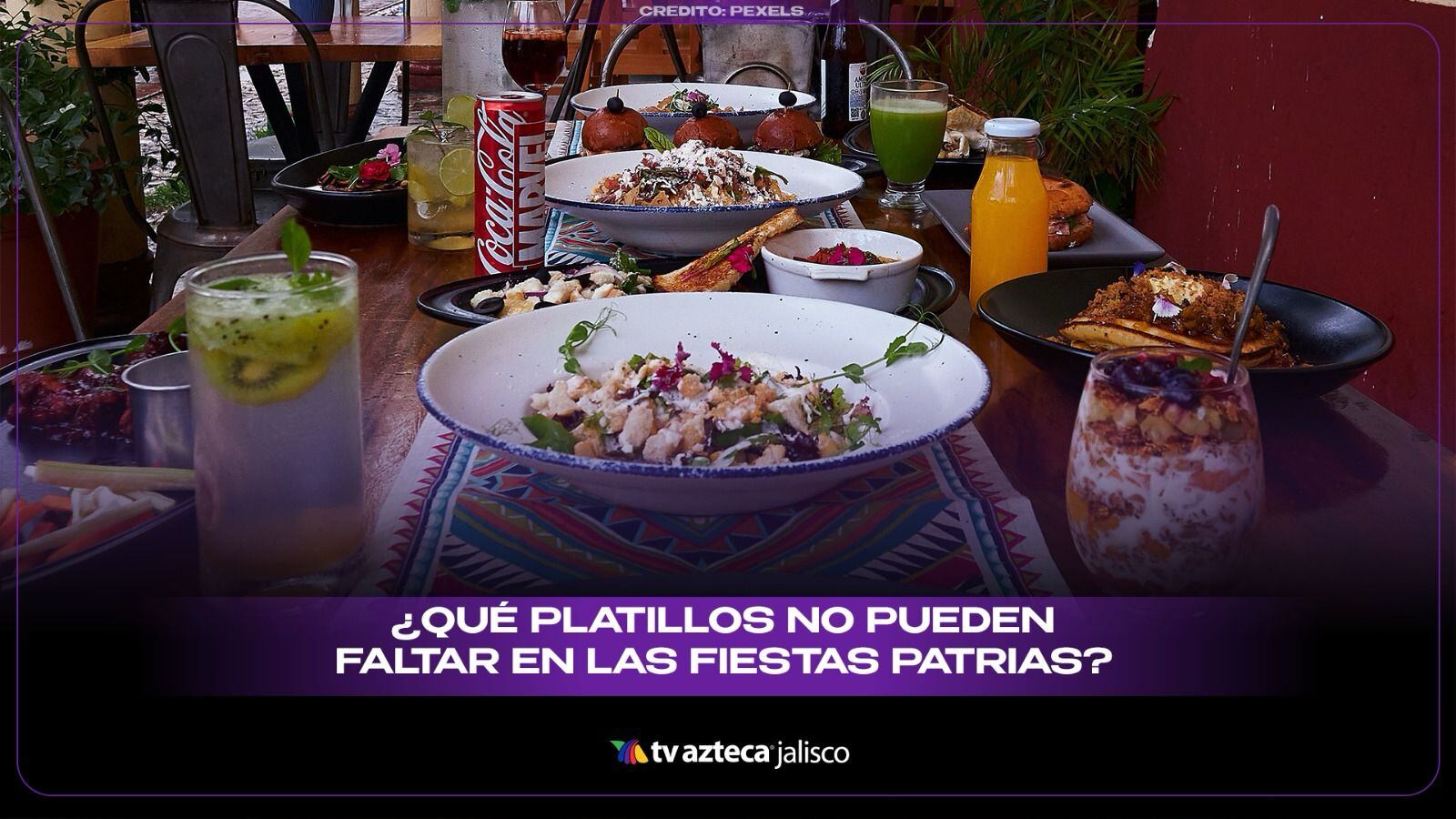 ¡Viva México y su comida! Estos son los platillos que no pueden faltar en las fiestas patrias