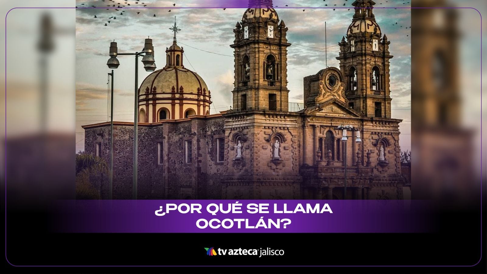 ¡ANTES NO SE LLAMABA ASÍ! El desconocido origen indígena que dio nombre a Ocotlán