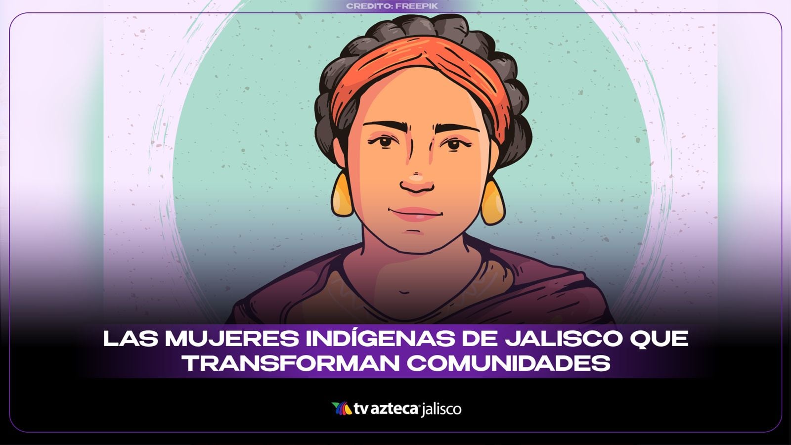 Día Internacional de la Mujer Indígena en Jalisco: Rostros, autonomía y el impacto de su liderazgo