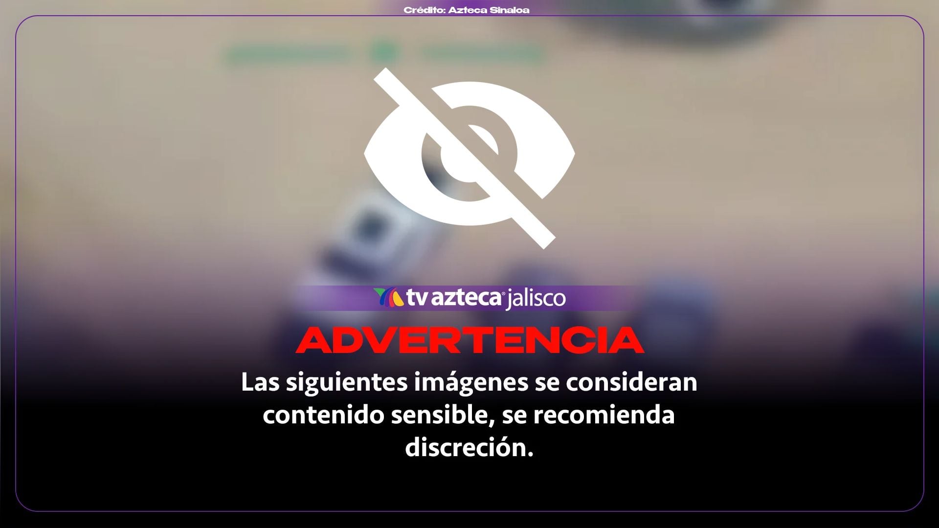  Crédito: Azteca Sinaloa