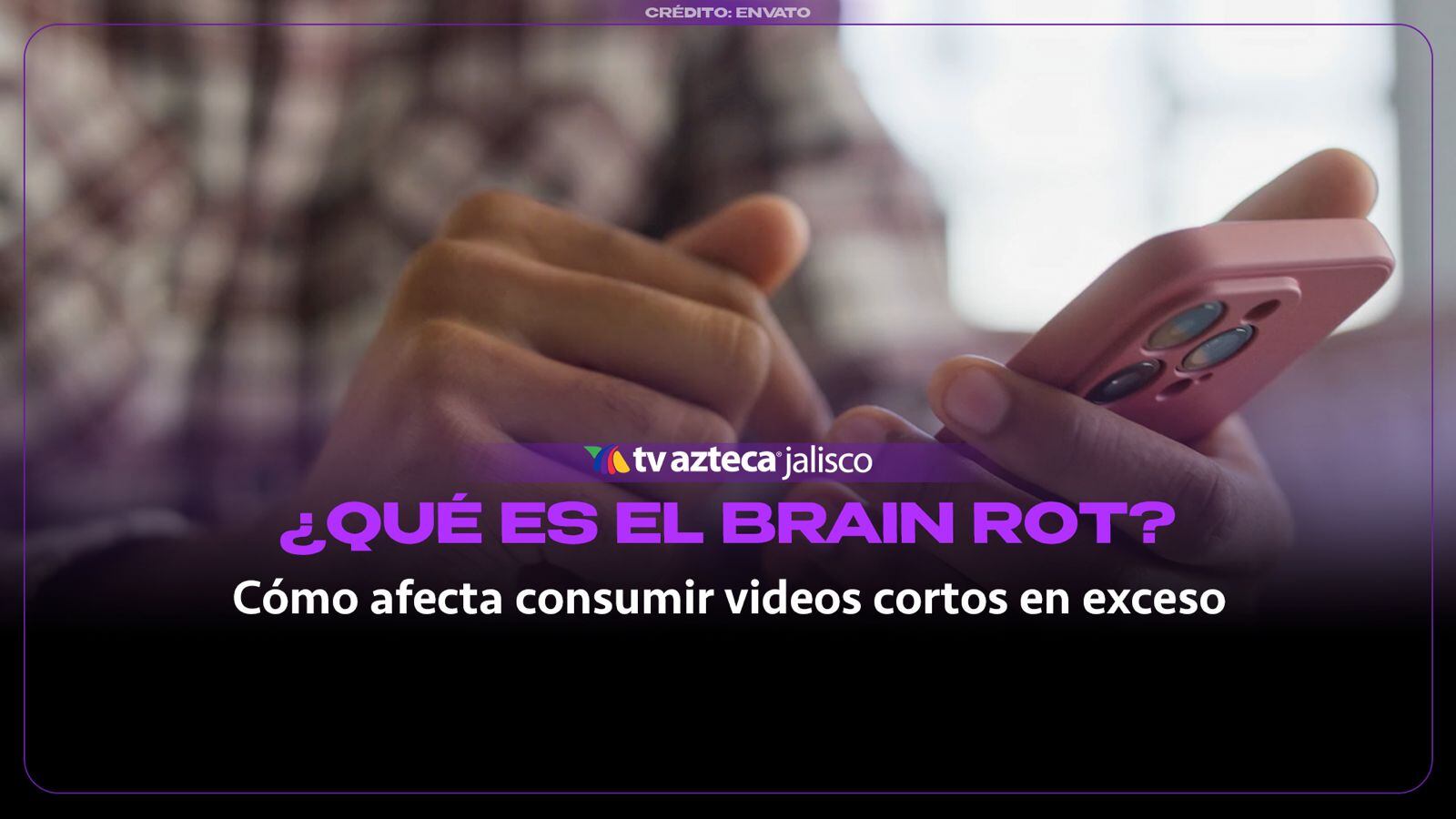 ¿Los videos cortos están afectando tu cerebro? Esto significa el fenómeno del brain rot