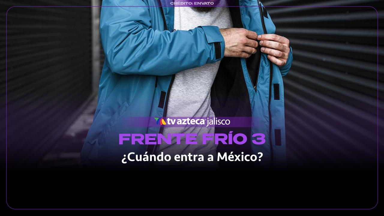 Frente Frío 3 acecha a México: Fecha EXACTA en la que ingresará y los estados afectados
