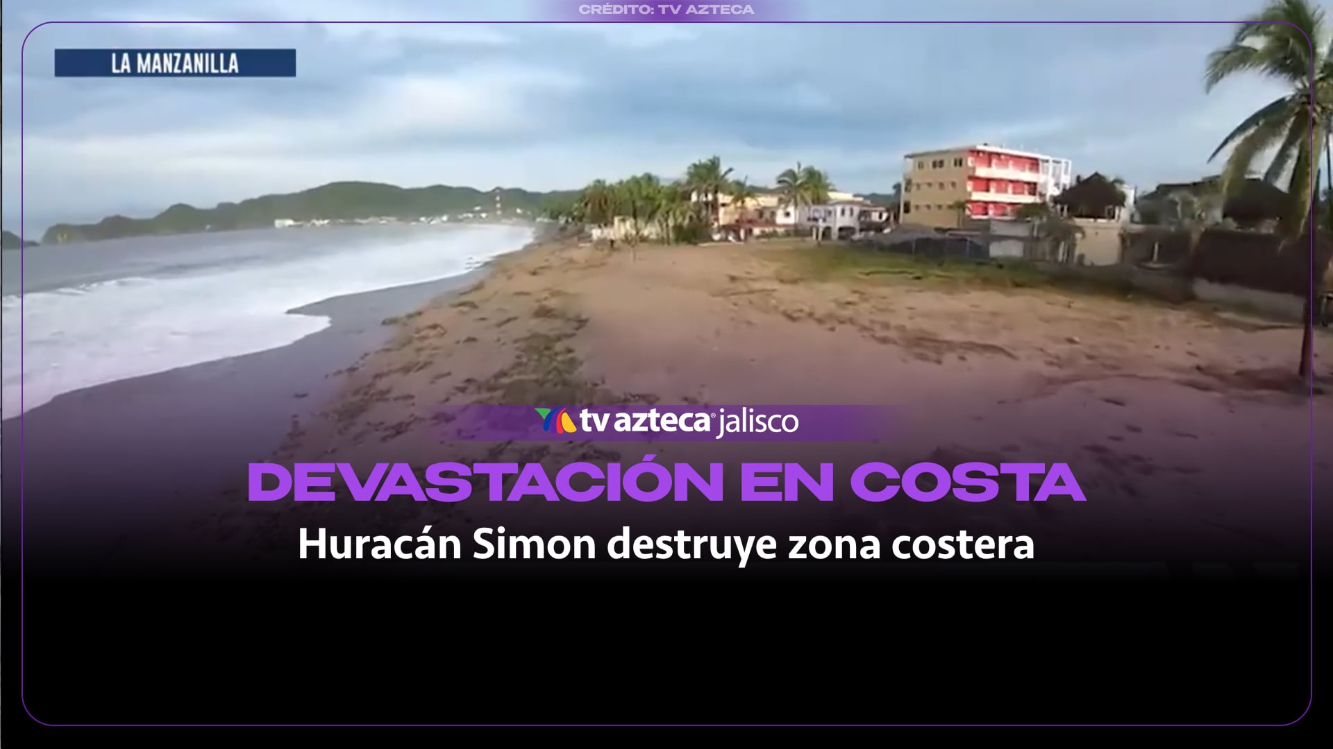 Deja huracán Simon severas inundaciones, casas colapsadas y destrozos en la costa sur de Jalisco