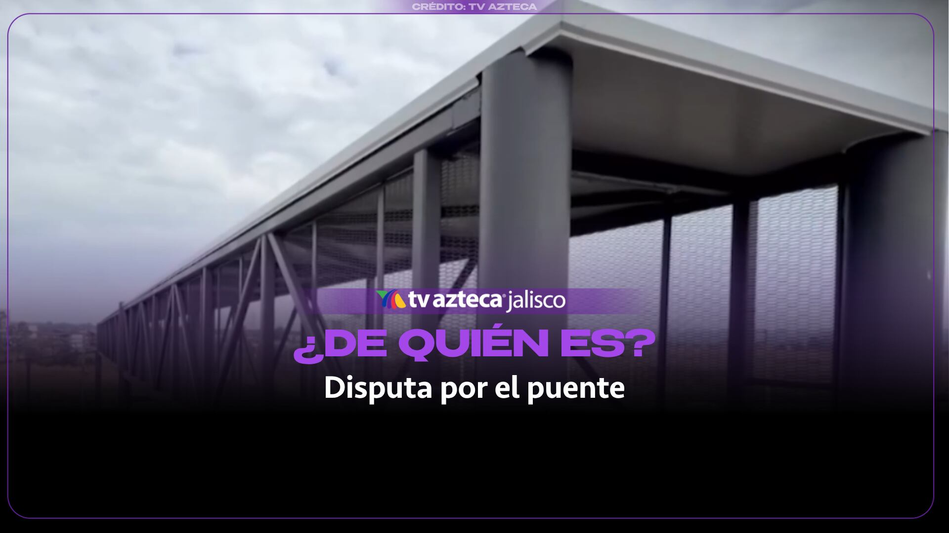 Morena y PAN se disputan la ‘paternidad’ del nuevo puente peatonal de CUTonalá