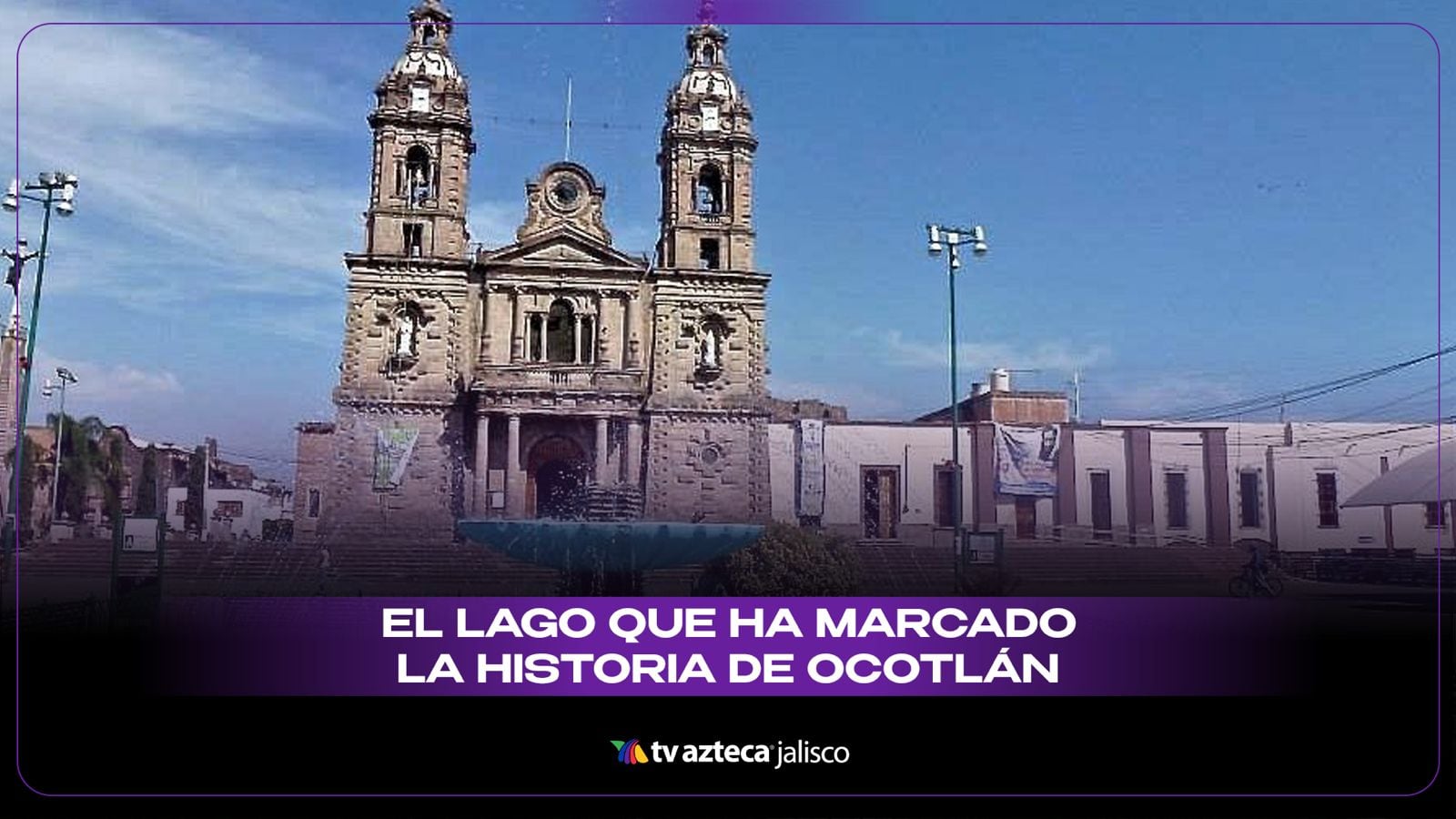 Ocotlán y el Lago de Chapala: la historia de un pueblo marcado por el agua